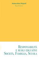 Responsabilità e ruoli educativi: società, famiglia, scuola di Immacolata Brignoli edito da Brignoli Edizioni