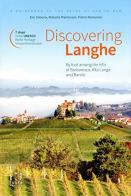 Discovering Langhe. By foot among the hills of Barbaresco. Alta Langa and Barolo di Elio Sabena, Roberto Mantovani, Pietro Ramunno edito da Fusta