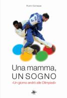 Una mamma, un sogno. «Un giorno andrò alle Olimpiadi» di Filippo Cattabiani edito da Kriss