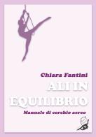 Ali in equilibrio. Manuale di cerchio aereo di Chiara Fantini edito da Print Service Pavia