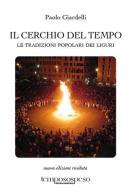 Il cerchio del tempo. Le tradizioni popolari dei liguri. Ediz. illustrata di Paolo Giardelli edito da Temposospeso