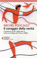 Il coraggio della verità. Il governo di sé e degli altri II. Corso al Collège de France (1984) di Michel Foucault edito da Feltrinelli