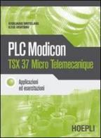 PLC Modicon TSX 37 Micro Telemecanique di Giuliano Ortolani, Ezio Venturi edito da Hoepli