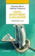 Hotel investment & valuation. Metodologie e casi di Giacomo Morri, Fabrizio Trimarchi edito da EGEA
