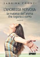 L' anoressia nervosa di Sabrina Fronzi edito da Booksprint