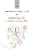 NarrArti. Le storie di cui siamo fatte di Associazione Donne Nuove edito da Edizioni Epoké