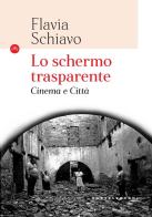 Lo schermo trasparente. Cinema e città di Flavia Schiavo edito da Castelvecchi