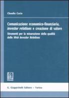 Comunicazione economico-finanziaria, investor relations e creazione di valore. Strumenti per la misurazione della qualità delle Web Investor Relations di Claudia Cacia edito da Giappichelli