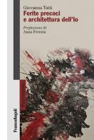 Ferite precoci e architettura dell'Io di Giovanna Tatti edito da Franco Angeli