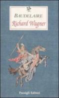 Richard Wagner di Charles Baudelaire edito da Passigli
