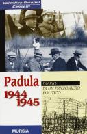 Padula 1944-1945. Diario di un prigioniero politico di Valentino Orsolini Cencelli edito da Ugo Mursia Editore