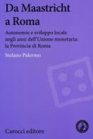 Da Maastricht a Roma. Autonomie e sviluppo locale negli anni dell'Unione monetaria: la Provincia di Roma di Stefano Palermo edito da Carocci