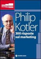Trecento risposte sul marketing di Philip Kotler edito da Tecniche Nuove