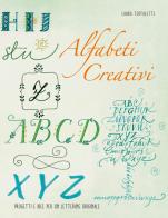 Alfabeti creativi. Progetti e idee per un lettering originale di Laura Toffaletti edito da White Star