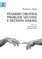 Pensiero creativo, problem solving e decision making di Thomas L. Saaty edito da Aracne