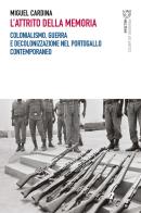L' attrito della memoria. Colonialismo, guerra e decolonizzazione nel Portogallo contemporaneo di Miguel Cardina edito da Meltemi
