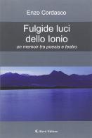 Fulgide luci dello Ionio un memoir tra poesia e teatro di Enzo Cordasco edito da Aletti