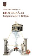 Esoterika 3.0. Luoghi magici e dintorni di Francesco Indraccolo edito da Tipheret