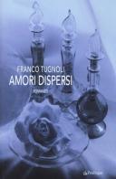 Amori dispersi di Franco Tugnoli edito da Pendragon