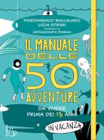 Il manuale delle 50 avventure da vivere prima dei 13 anni... in vacanza di Pierdomenico Baccalario, Lucia Stipari edito da Il Castoro