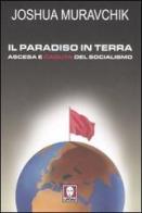 Il paradiso in terra. Ascesa e caduta del socialismo di Joshua Muravchik edito da Lindau