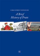 A brief history of Prato di Carlo Enrico Vannucchi edito da Gli Ori