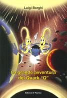 La grande avventura del quark «Q» di Luigi Borghi edito da Il Fiorino