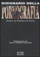 Dizionario della pornografia di Philippe Di Folco edito da Centro Scientifico Editore