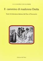 Il cammino di Madonna Oretta. Studi di letteratura italiana dal Due al Novecento di Luca Badini Confalonieri edito da Edizioni dell'Orso