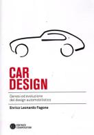 Car design. Genesi ed evoluzione del design automobilistico di Enrico L. Fagone edito da Compositori