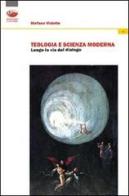 Teologia e scienza moderna. Lungo la via del dialogo di Stefano Visintin edito da Bonanno