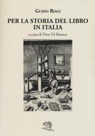 Per la storia del libro in Italia di Guido Biagi edito da La Vita Felice