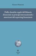 Dalle classiche regole del bilancio d'esercizio ai principi internazionali e americani del reporting finanziario di Egidio Perrone edito da Sette città