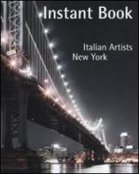 Istant book. Italian Artist. New York. Ediz. italiana e inglese edito da Charta
