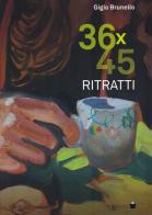 36x45 ritratti. Ediz. illustrata di Gigio Brunello edito da De Bastiani