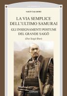 La via semplice dell'ultimo samurai. Gli insegnamenti postumi del grande saigô di Saigô Takamori edito da Il Cerchio