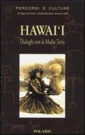 Hawai'i. Dialoghi con la Madre Terra di Olga Ammann, Giulia Barletta, Verena Hefti edito da Polaris