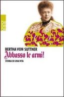 Abbasso le armi! Storia di una vita di Bertha von Suttner edito da Beppe Grande Editore