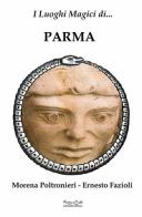 I luoghi magici di Parma di Morena Poltronieri, Ernesto Fazioli edito da Museodei by Hermatena