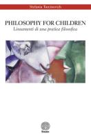 Philosophy for children. Lineamenti di una pratica filosofica di Stefania Turcinovich edito da Stamen