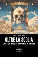Oltre la soglia: l'antica arte di imparare a morire di Savio Om, Gianluca Lamberti edito da Youcanprint
