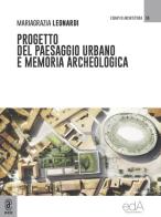 Progetto del paesaggio urbano e memoria archeologica di Maria Grazia Leonardi edito da Aracne (Genzano di Roma)