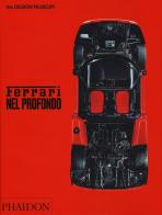 Ferrari nel profondo. Catalogo della mostra (Londra, 15 novembre 2017-15 aprile 2018). Ediz. illustrata di Andrew Nahum, Martin Derrick edito da Phaidon