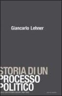 Storia di un processo politico. Giudici contro Berlusconi 1994-2002 di Giancarlo Lehner edito da Mondadori