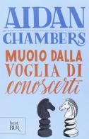 Muoio dalla voglia di conoscerti di Aidan Chambers edito da Rizzoli