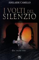 I volti del silenzio. Una storia vera di Adelaide Camillo edito da Pav Edizioni