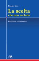 La scelta che non esclude. Buddhismo o cristianesimo di Dennis Gira edito da Paoline Editoriale Libri