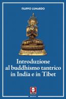 Introduzione al buddhismo tantrico in India e in Tibet di Filippo Lunardo edito da Lindau