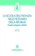 La scuola dell'infanzia nello scenario della riforma. Prospettive pedagogiche e didattiche edito da La Scuola SEI