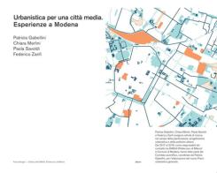 Urbanistica per una città media. Esperienze a Modena di Patrizia Gabellini, Chiara Merlini, Paola Savoldi edito da Franco Angeli